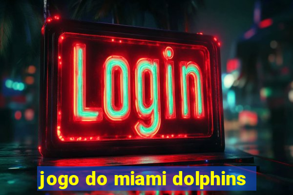 jogo do miami dolphins